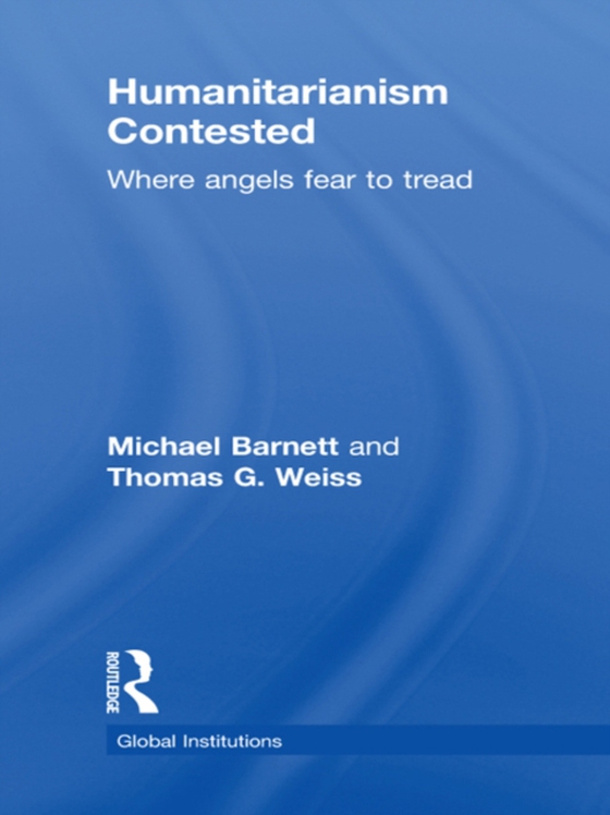 Humanitarianism Contested (e-bog) af Weiss, Thomas G.