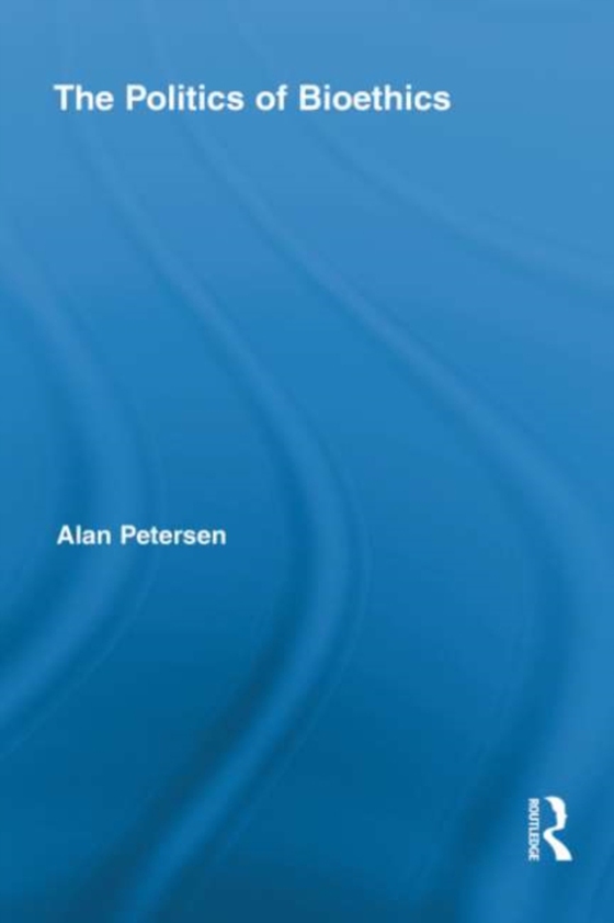 Politics of Bioethics (e-bog) af Petersen, Alan