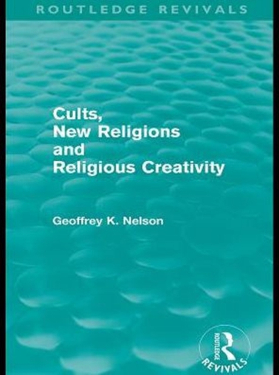 Cults, New Religions and Religious Creativity (e-bog) af Nelson, Geoffrey