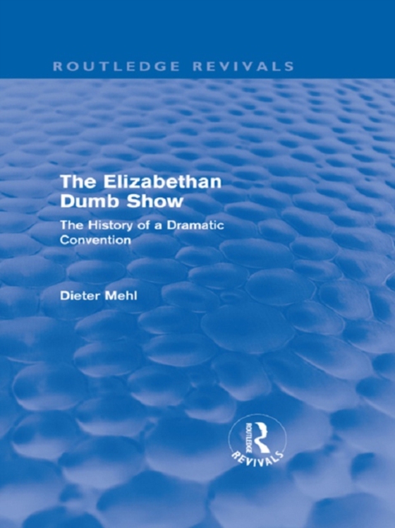 Elizabethan Dumb Show (Routledge Revivals) (e-bog) af Mehl, Dieter