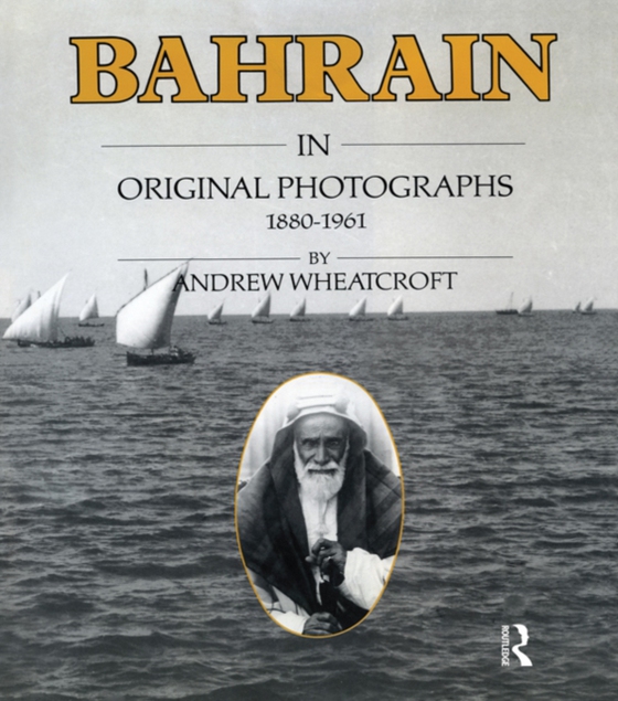 Bahrain in Original Photographs 1880-1961 (e-bog) af Wheatcroft, Andrew