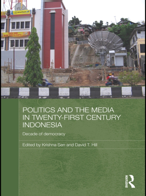 Politics and the Media in Twenty-First Century Indonesia (e-bog) af -