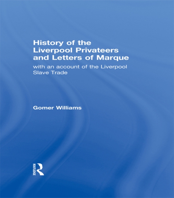History of the Liverpool Privateers and Letter of Marque (e-bog) af Williams, Gomer