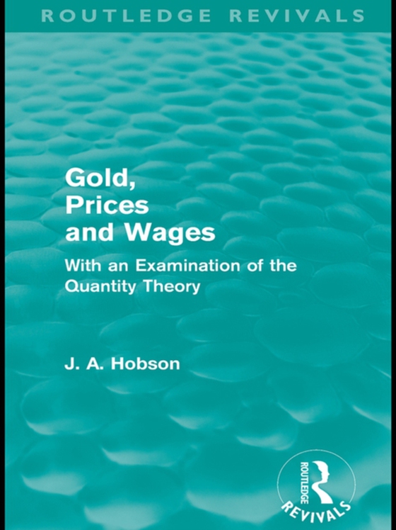 Gold Prices and Wages (Routledge Revivals) (e-bog) af Hobson, J. A.