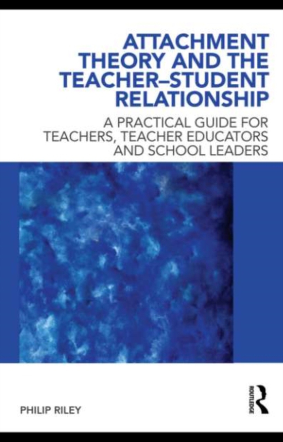 Attachment Theory and the Teacher-Student Relationship (e-bog) af Riley, Philip
