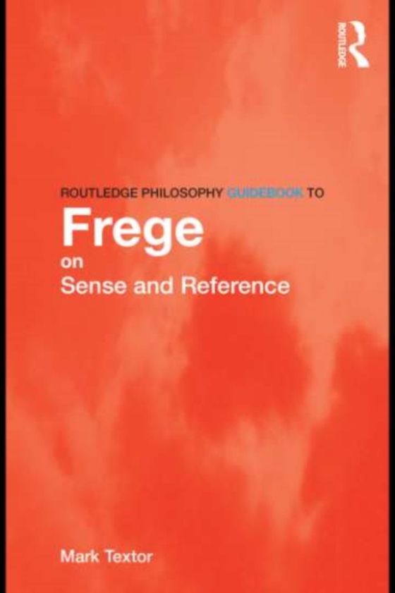 Routledge Philosophy GuideBook to Frege on Sense and Reference (e-bog) af Textor, Mark