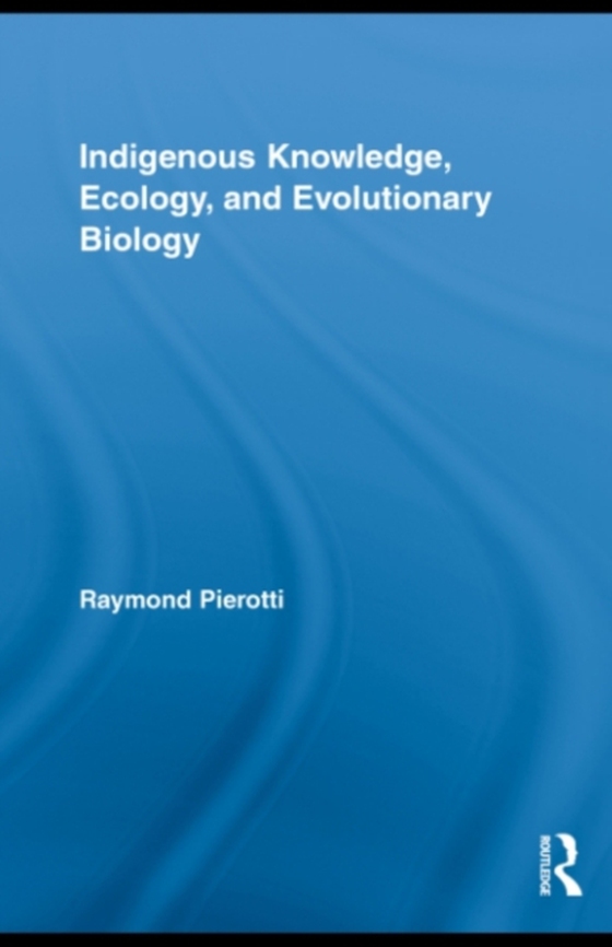 Indigenous Knowledge, Ecology, and Evolutionary Biology (e-bog) af Pierotti, Raymond