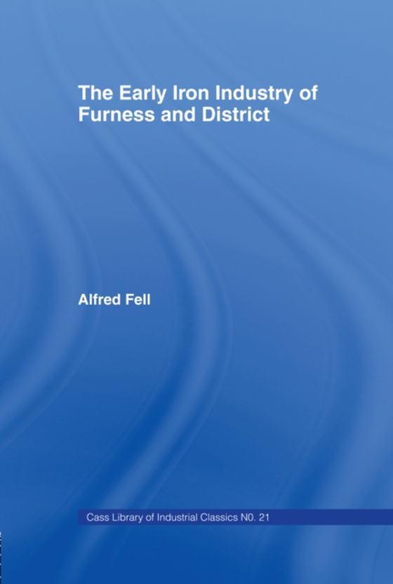 Early Iron Industry of Furness and Districts