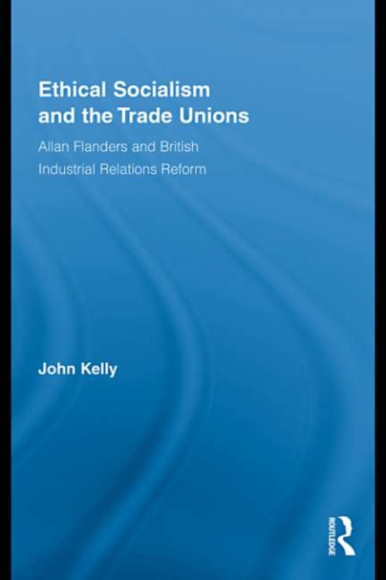 Ethical Socialism and the Trade Unions (e-bog) af Kelly, John