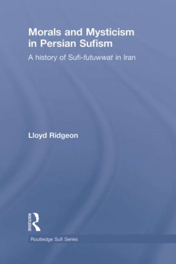 Morals and Mysticism in Persian Sufism (e-bog) af Ridgeon, Lloyd