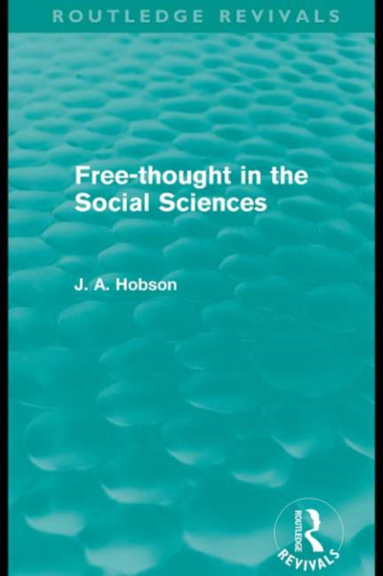 Free-Thought in the Social Sciences (Routledge Revivals) (e-bog) af Hobson, J. A.