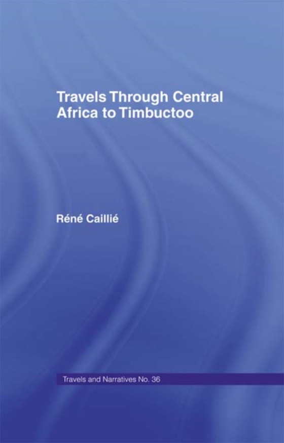 Travels Through Central Africa to Timbuctoo and Across the Great Desert to Morocco, 1824-28 (e-bog) af Caillie, Rene