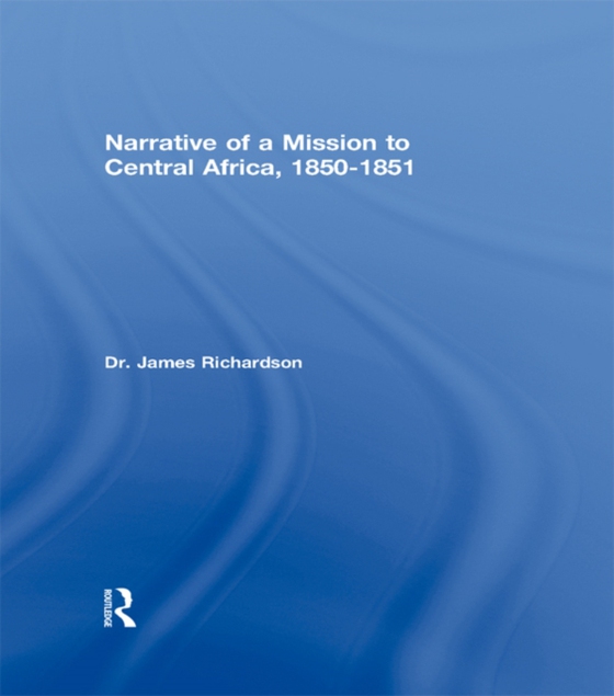 Narrative of a Mission to Central Africa, 1850-1851 (e-bog) af Richardson, Dr J