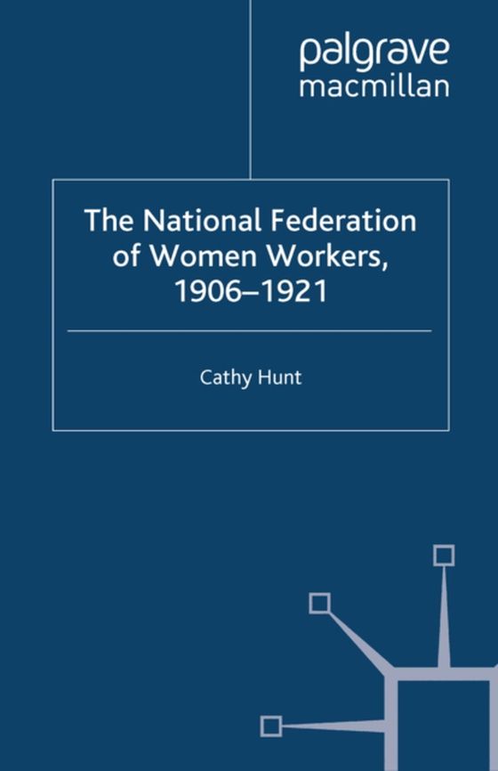 National Federation of Women Workers, 1906-1921 (e-bog) af Hunt, Cathy