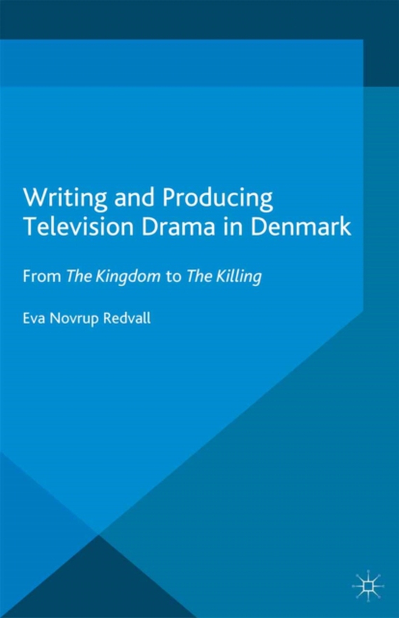 Writing and Producing Television Drama in Denmark (e-bog) af Redvall, Eva Novrup