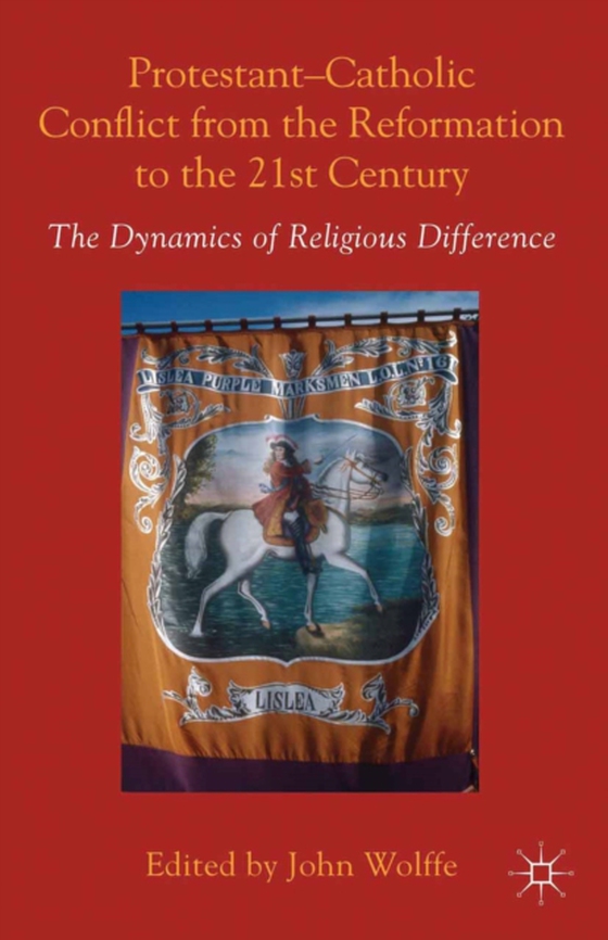 Protestant-Catholic Conflict from the Reformation to the 21st Century (e-bog) af Wolffe, John