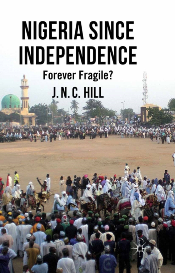 Nigeria Since Independence (e-bog) af Hill, J.