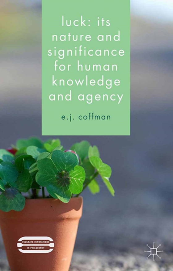 Luck: Its Nature and Significance for Human Knowledge and Agency (e-bog) af Coffman, E.J.