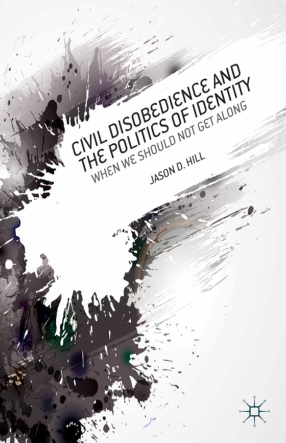 Civil Disobedience and the Politics of Identity (e-bog) af Hill, J.