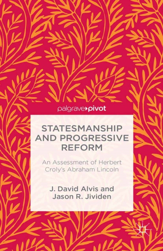 Statesmanship and Progressive Reform: An Assessment of Herbert Croly's Abraham Lincoln (e-bog) af Jividen, J.