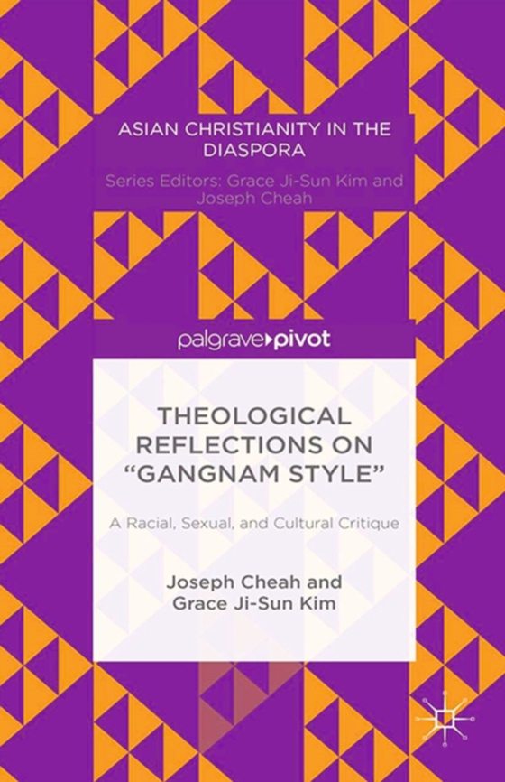 Theological Reflections on &quote;Gangnam Style&quote;: A Racial, Sexual, and Cultural Critique (e-bog) af Kim, Grace Ji-Sun