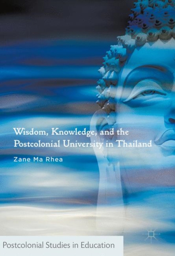 Wisdom, Knowledge, and the Postcolonial University in Thailand (e-bog) af Rhea, Zane Ma