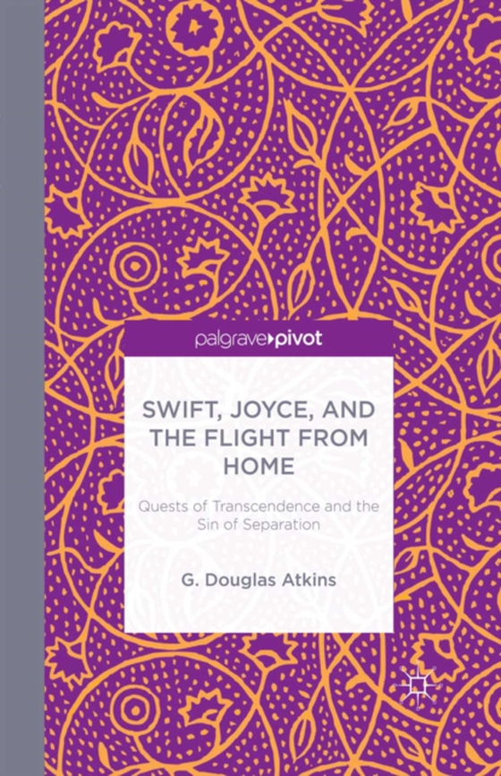 Swift, Joyce, and the Flight from Home (e-bog) af Atkins, G.