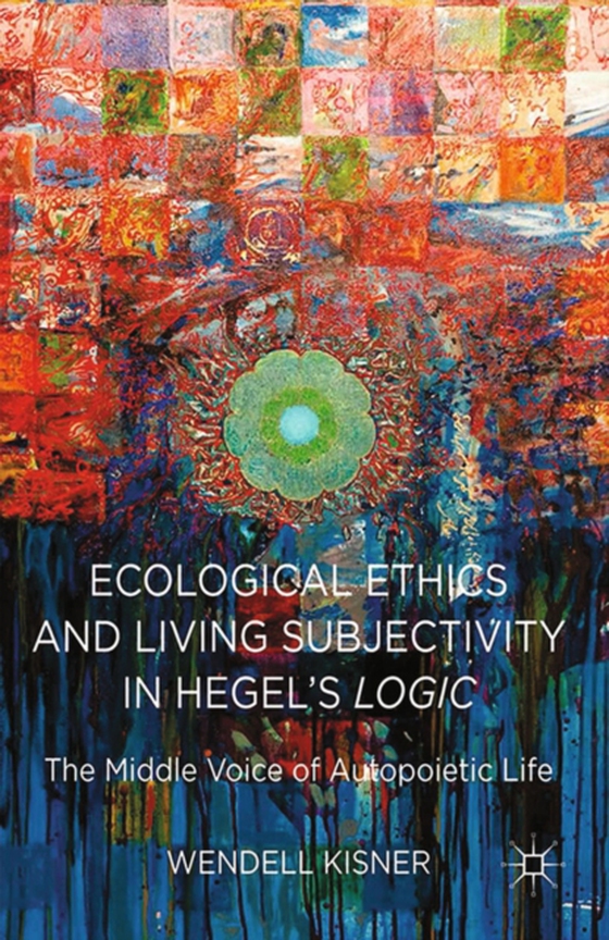 Ecological Ethics and Living Subjectivity in Hegel's Logic (e-bog) af Kisner, W.