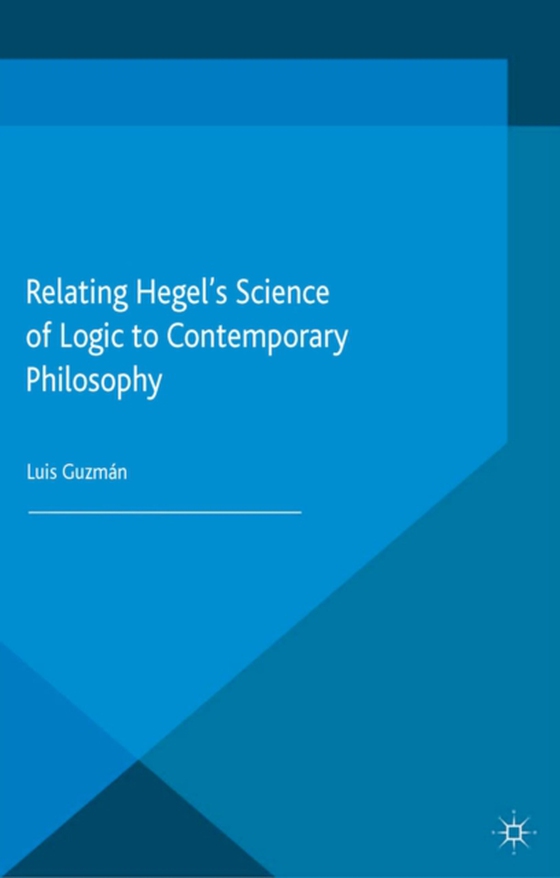 Relating Hegel's Science of Logic to Contemporary Philosophy (e-bog) af Guzman, L.