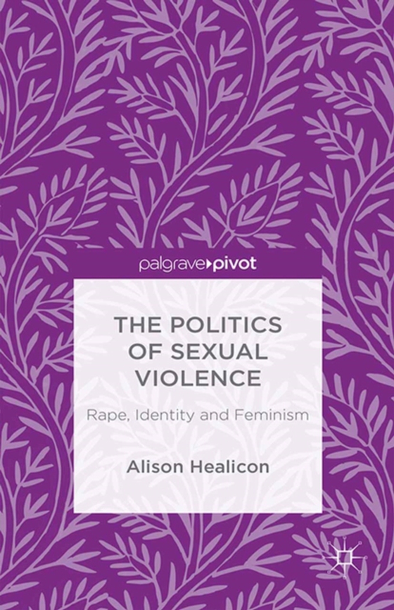 Politics of Sexual Violence (e-bog) af Healicon, A.