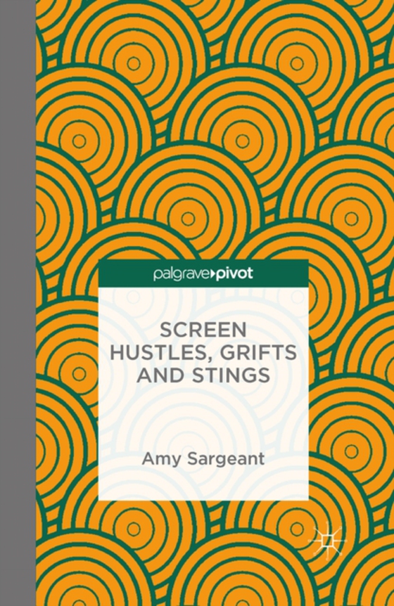 Screen Hustles, Grifts and Stings (e-bog) af Sargeant, A.