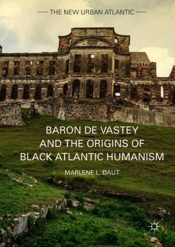 Baron de Vastey and the Origins of Black Atlantic Humanism (e-bog) af Daut, Marlene L.
