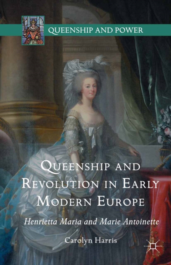 Queenship and Revolution in Early Modern Europe (e-bog) af Harris, Carolyn