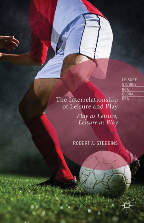 Interrelationship of Leisure and Play (e-bog) af Stebbins, Robert A.