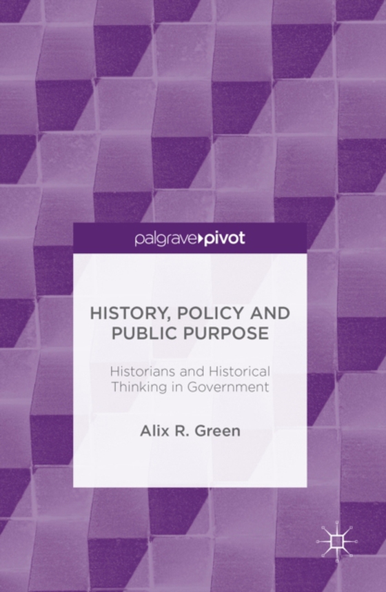 History, Policy and Public Purpose (e-bog) af Green, Alix R.