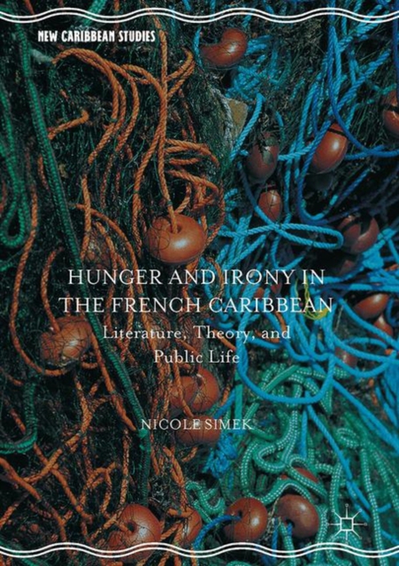 Hunger and Irony in the French Caribbean  (e-bog) af Simek, Nicole