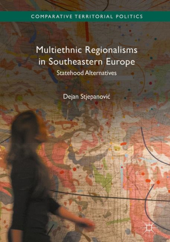 Multiethnic Regionalisms in Southeastern Europe (e-bog) af Stjepanovic, Dejan