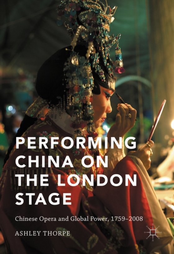 Performing China on the London Stage (e-bog) af Thorpe, Ashley