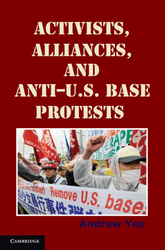 Activists, Alliances, and Anti-U.S. Base Protests (e-bog) af Yeo, Andrew