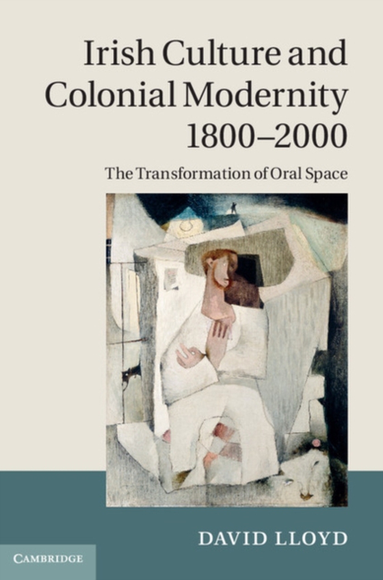 Irish Culture and Colonial Modernity 1800-2000