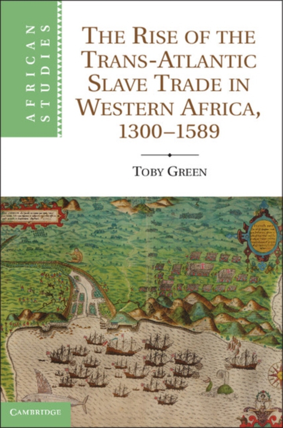 Rise of the Trans-Atlantic Slave Trade in Western Africa, 1300-1589 (e-bog) af Green, Toby