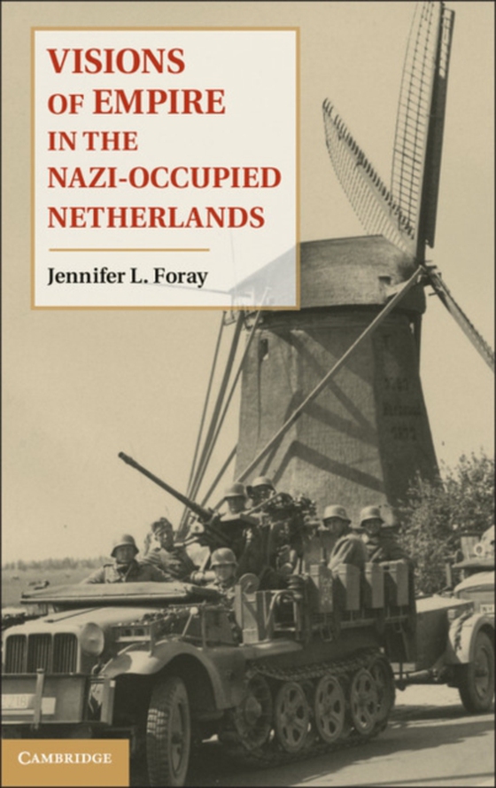 Visions of Empire in the Nazi-Occupied Netherlands (e-bog) af Foray, Jennifer L.