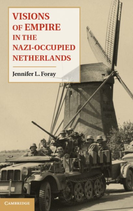 Visions of Empire in the Nazi-Occupied Netherlands (e-bog) af Foray, Jennifer L.
