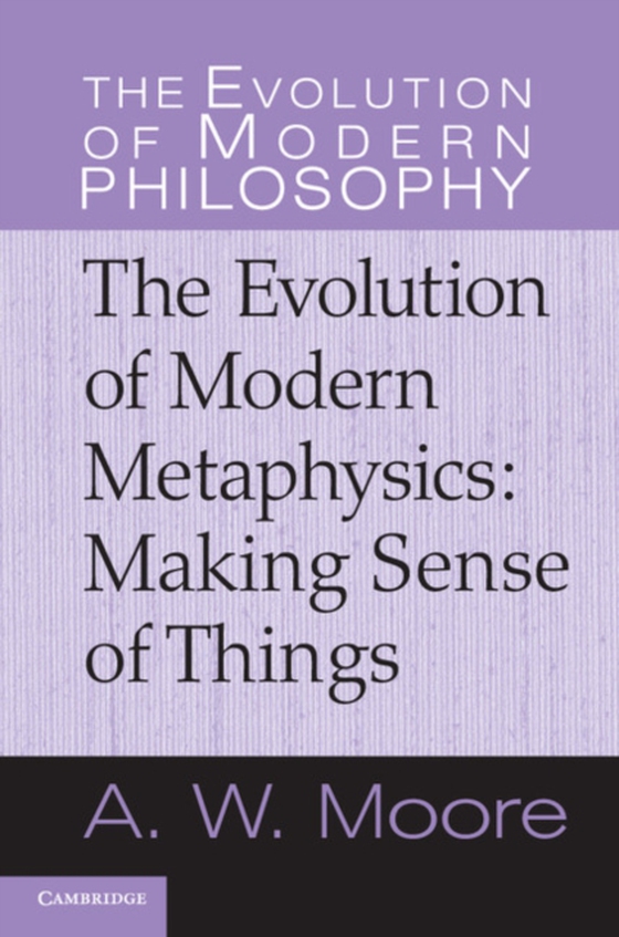 Evolution of Modern Metaphysics (e-bog) af Moore, A. W.