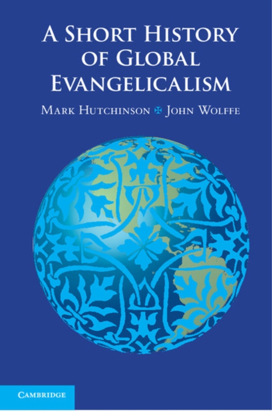 Short History of Global Evangelicalism (e-bog) af Wolffe, John