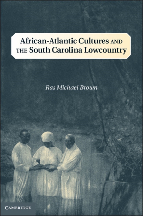 African-Atlantic Cultures and the South Carolina Lowcountry (e-bog) af Brown, Ras Michael