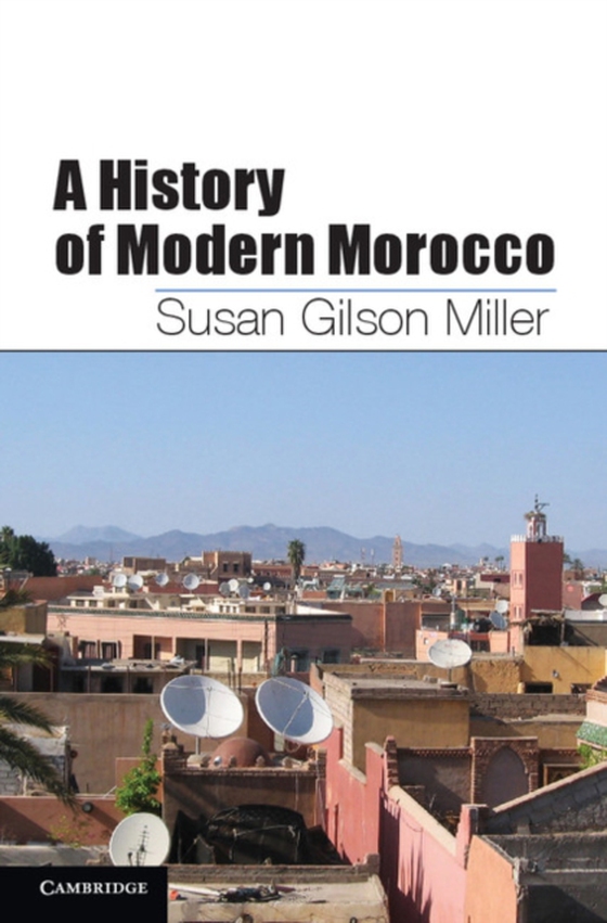 History of Modern Morocco (e-bog) af Miller, Susan Gilson