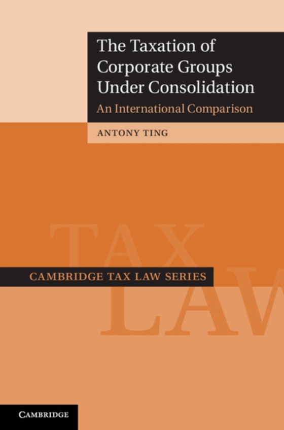 Taxation of Corporate Groups under Consolidation (e-bog) af Ting, Antony