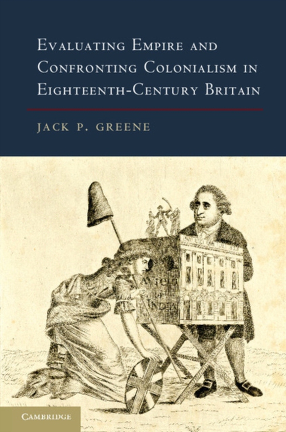 Evaluating Empire and Confronting Colonialism in Eighteenth-Century Britain (e-bog) af Greene, Jack P.