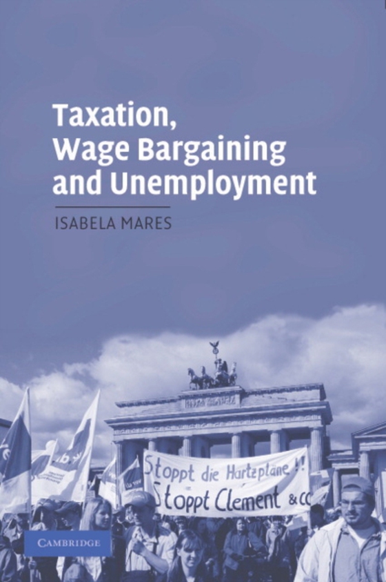 Taxation, Wage Bargaining, and Unemployment (e-bog) af Mares, Isabela